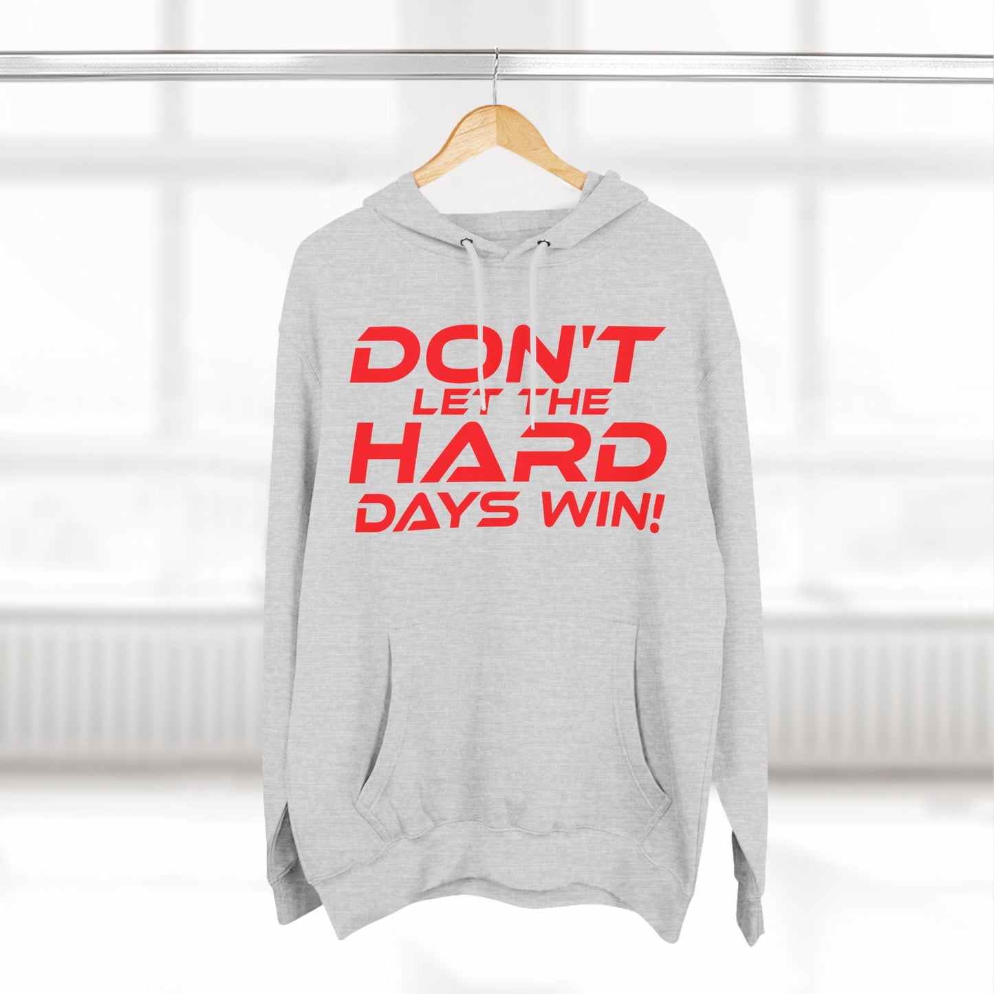 Don't Let The Hard Days Win - Three-Panel Fleece Hoodie