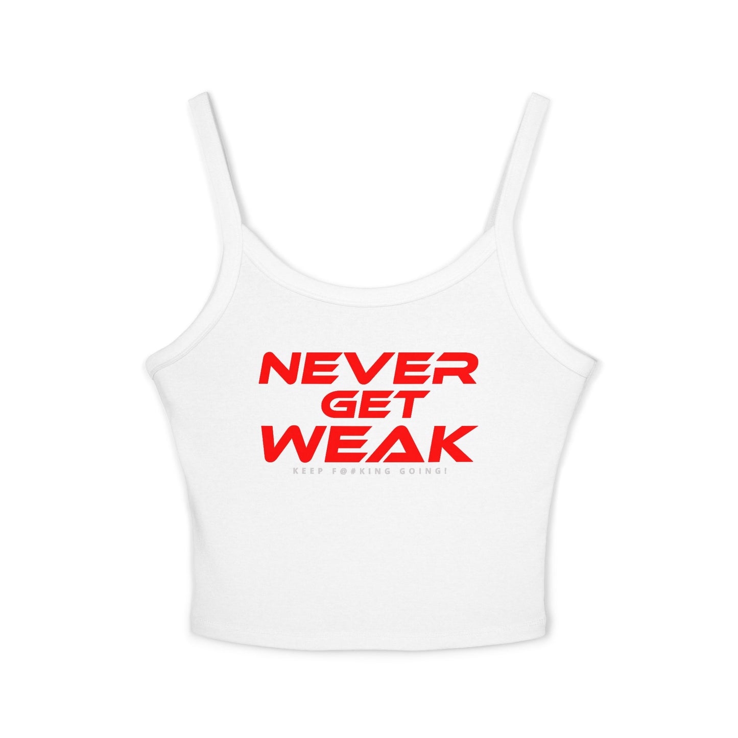 Never Get Weak - Women's Spaghetti Strap Tank Top - "Never Get Weak" Motivational