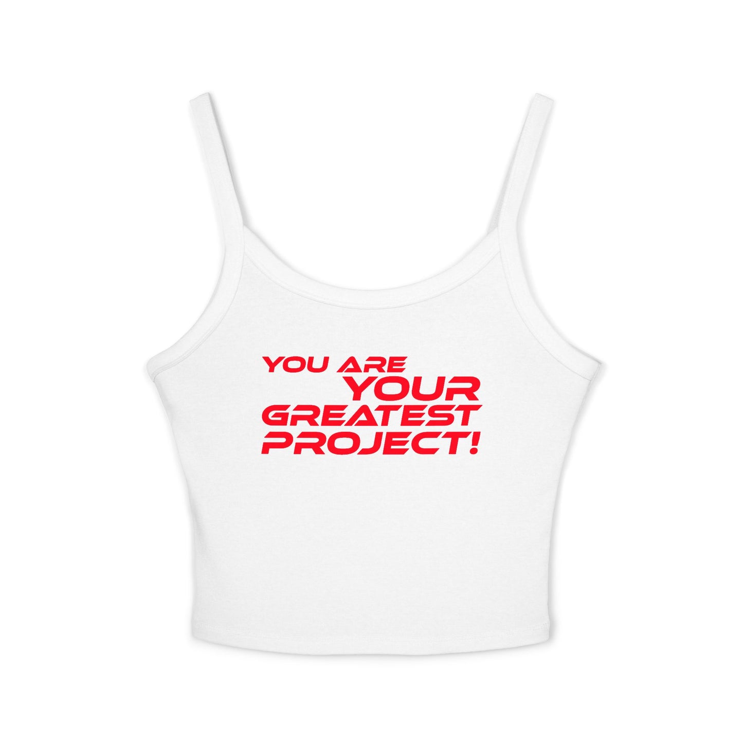 You Are Your Greatest Project! - Women's Spaghetti Strap Tank Top - "You Are Your Greatest Project!" Empowering