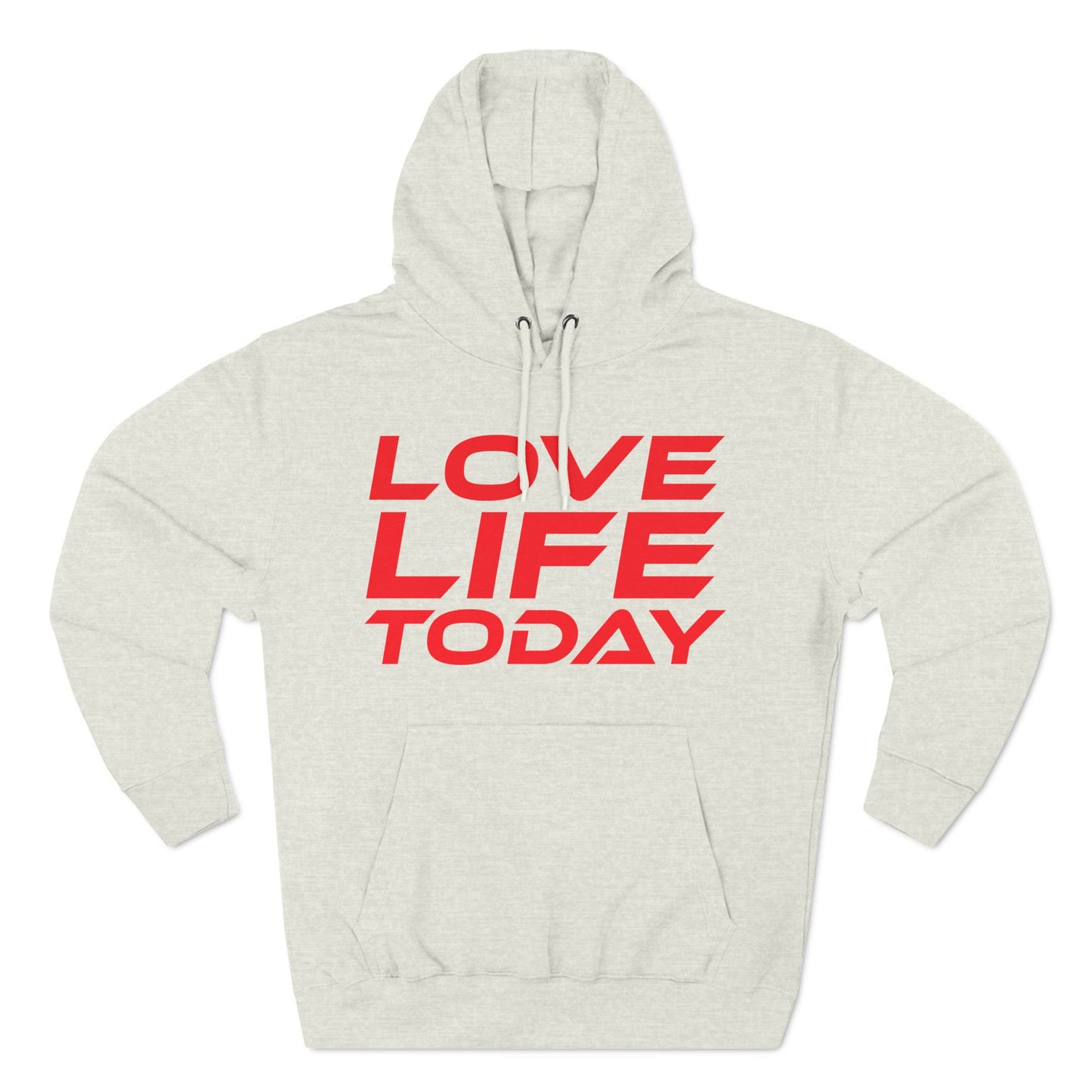 Love Life Today - Three-Panel Fleece Hoodie