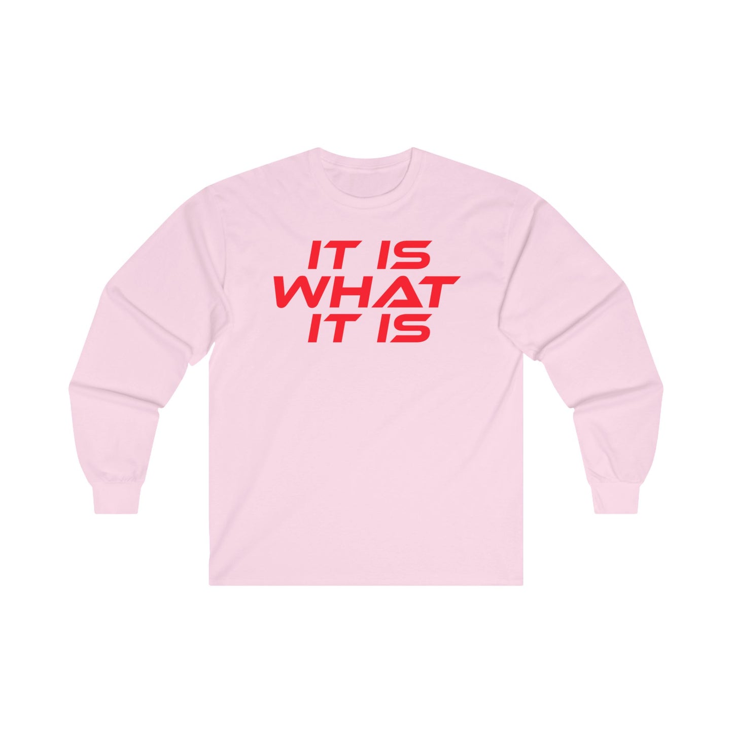 It Is What It Is - Unisex Long Sleeve Tee - Motivational Shirt