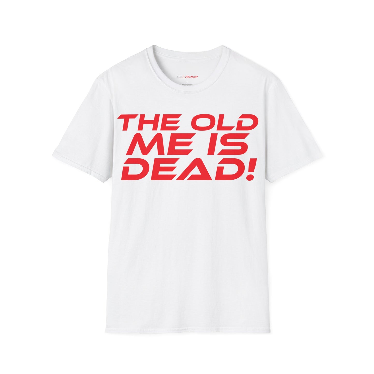 The Old Me Is Dead! - Unisex Softstyle T-Shirt - "The Old Me Is Dead!" Motivational Tee