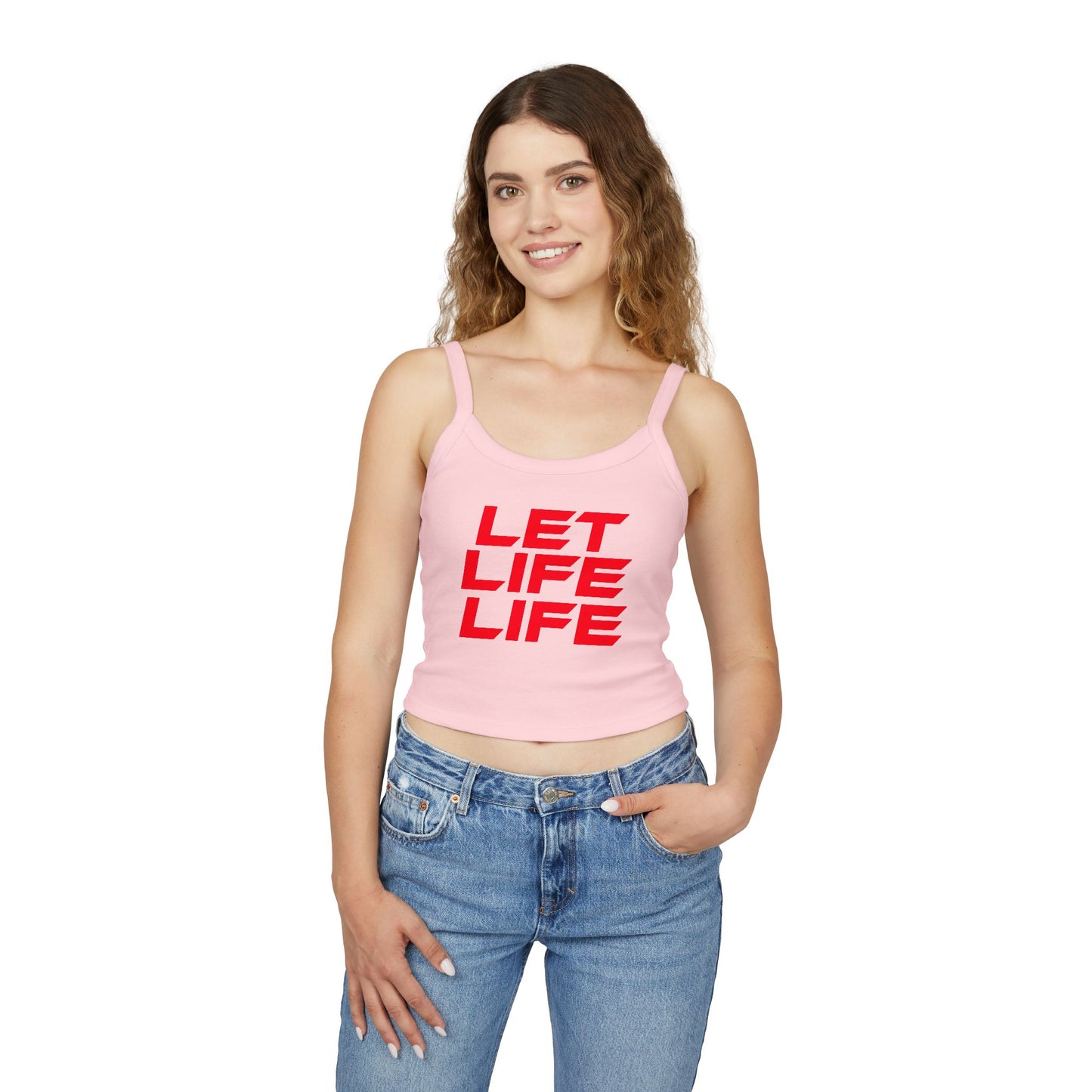 LET LIFE LIFE' - Motivational Women's Spaghetti Strap Tank Top - 'LET LIFE LIFE'