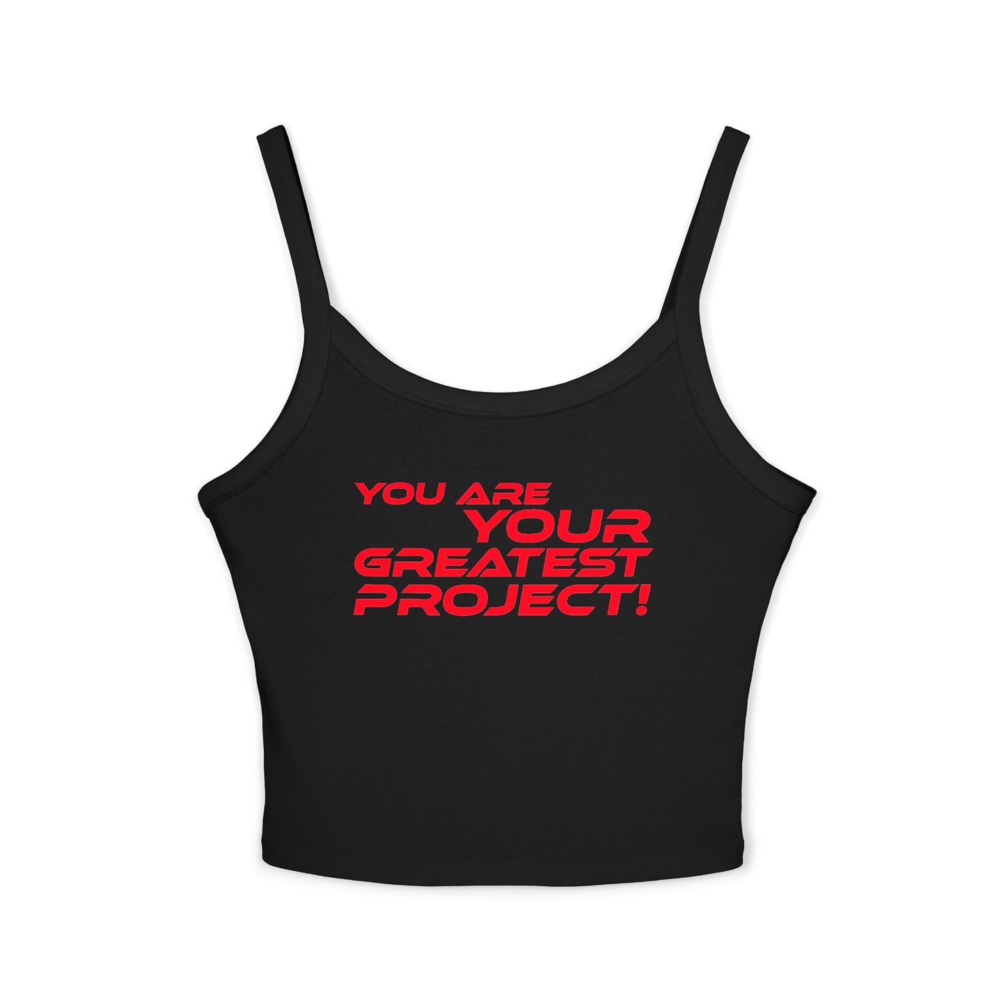 You Are Your Greatest Project! - Women's Spaghetti Strap Tank Top - "You Are Your Greatest Project!" Empowering