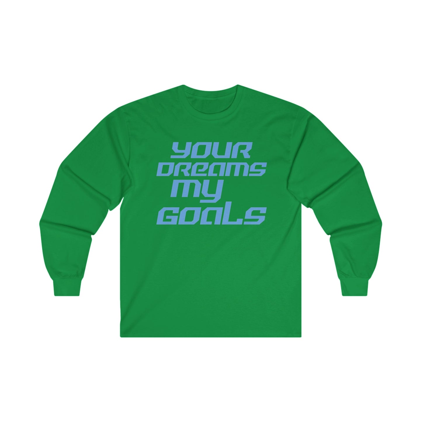 Your Dreams My Goals - Inspirational Long Sleeve Tee