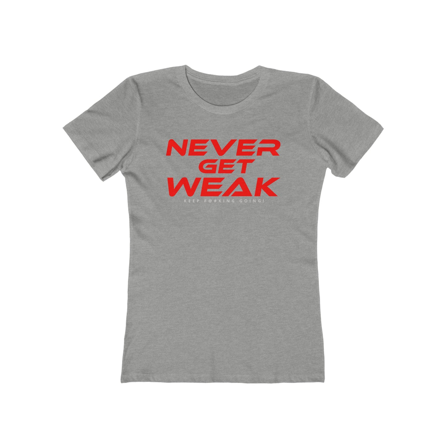 Never Get Weak - The Boyfriend Tee for Women