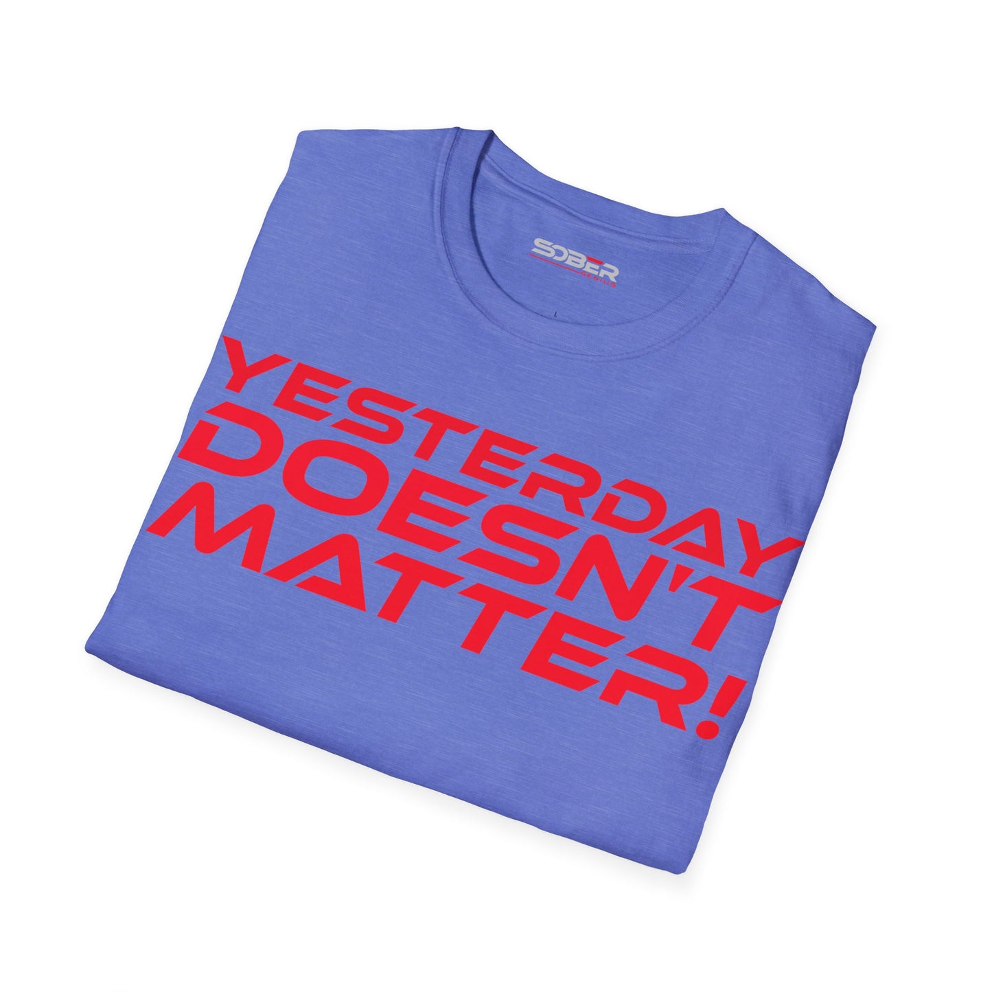 Yesterday Doesn't Matter - Unisex Softstyle T-Shirt