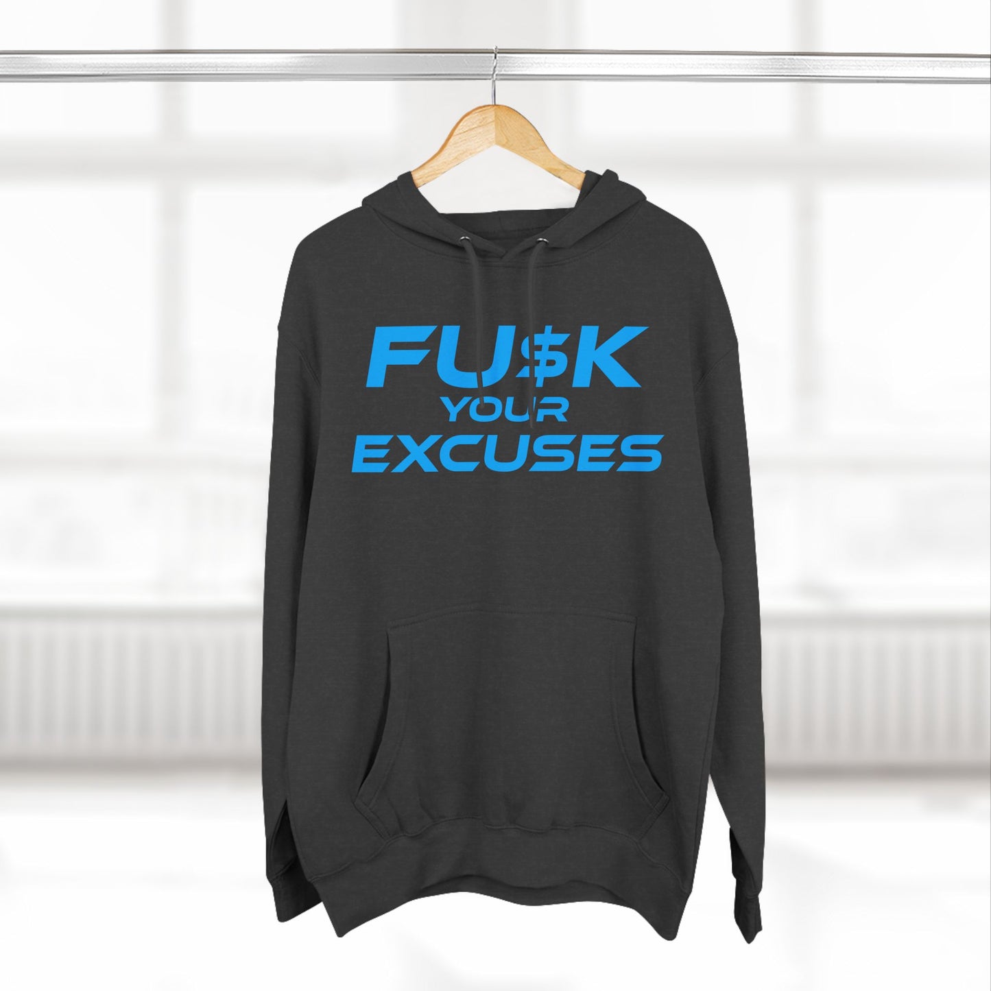 FU$K Your Excuses - Three-Panel Fleece Hoodie