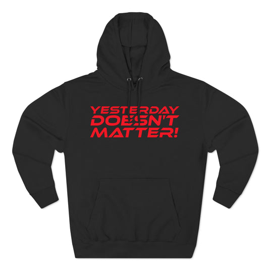 Yesterday Doesn't Matter - Three-Panel Fleece Hoodie