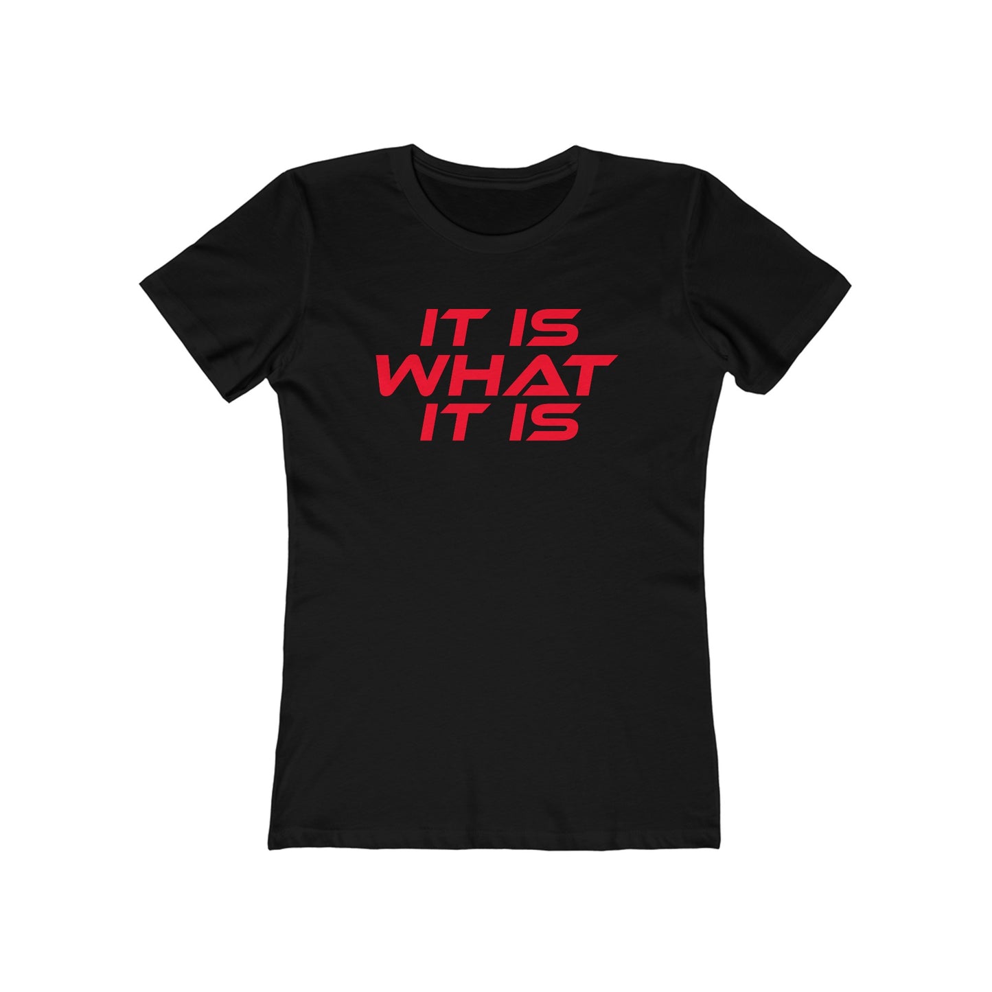 It Is What It Is - The Boyfriend Tee for Women