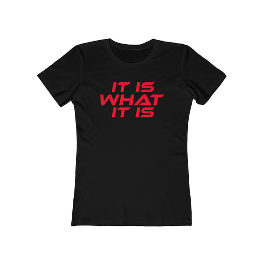 It Is What It Is - The Boyfriend Tee for Women