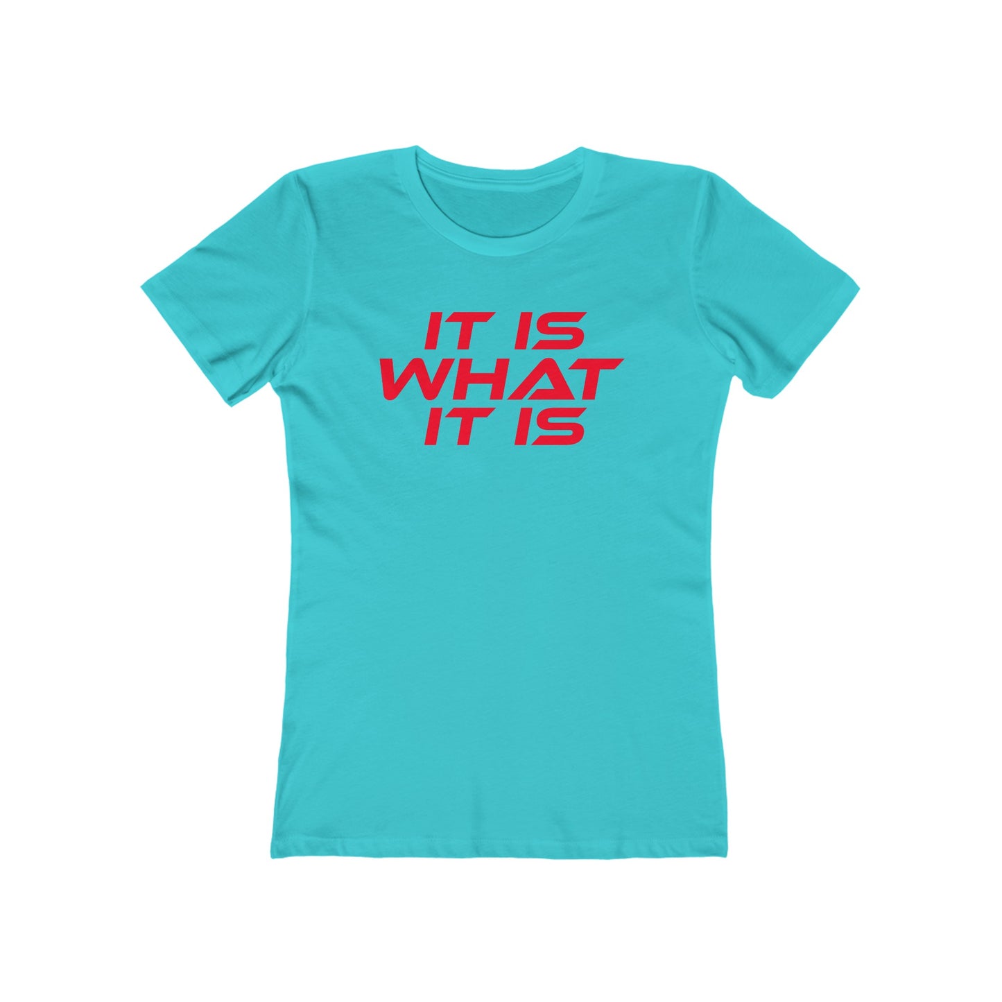 It Is What It Is - The Boyfriend Tee for Women