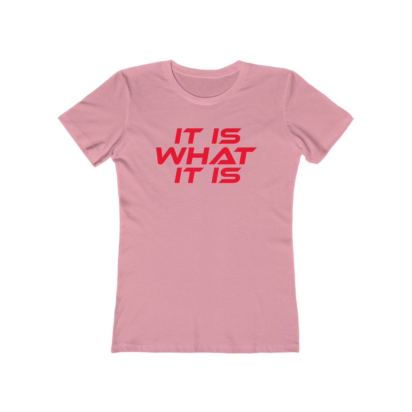 It Is What It Is - The Boyfriend Tee for Women