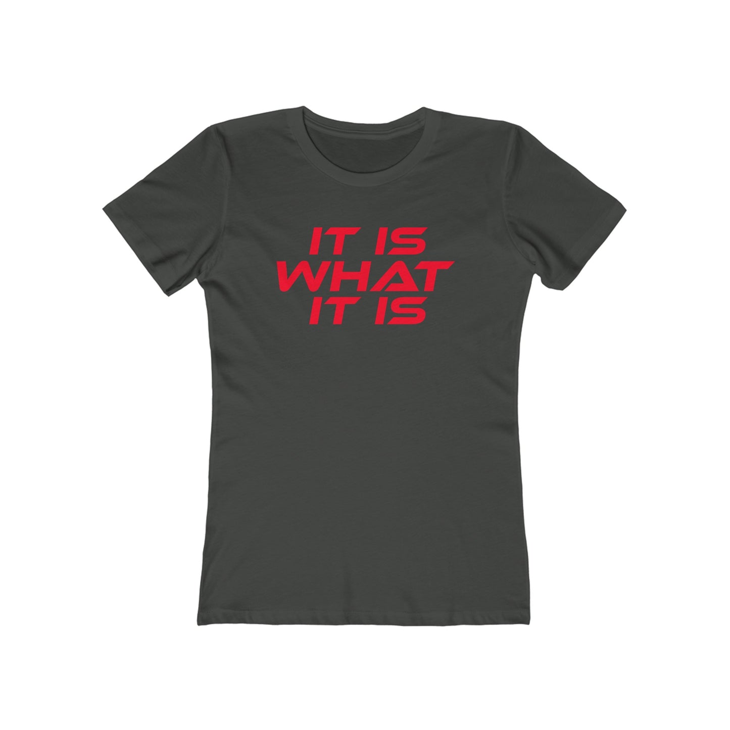 It Is What It Is - The Boyfriend Tee for Women