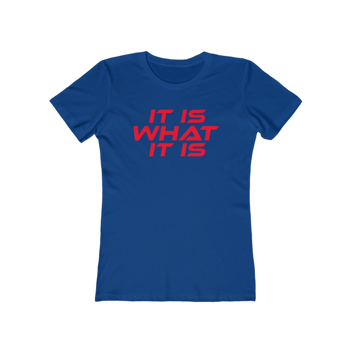 It Is What It Is - The Boyfriend Tee for Women