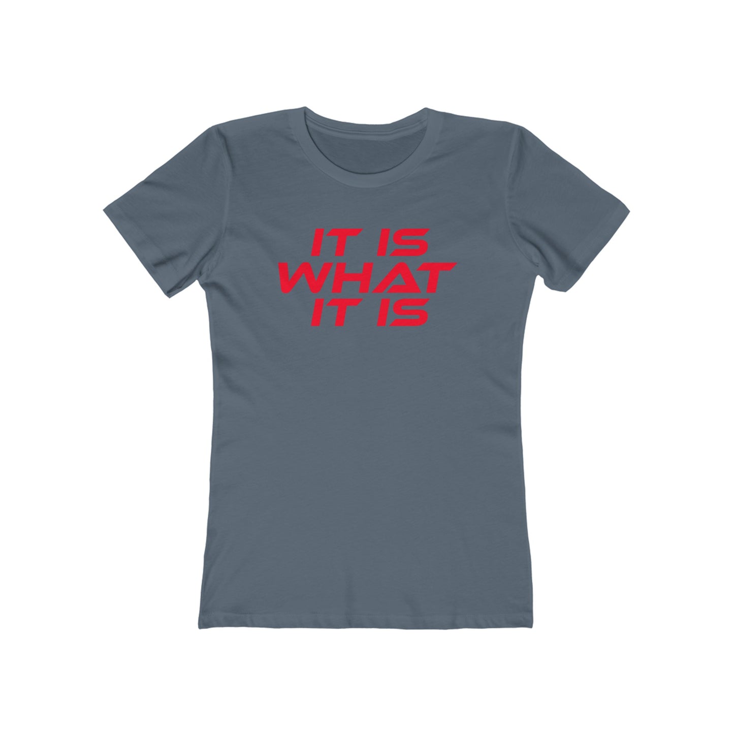 It Is What It Is - The Boyfriend Tee for Women