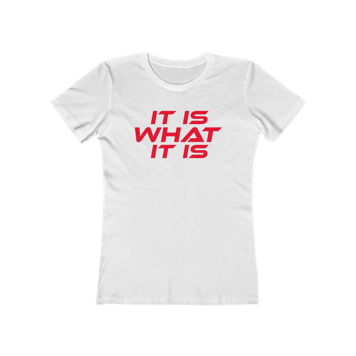 It Is What It Is - The Boyfriend Tee for Women