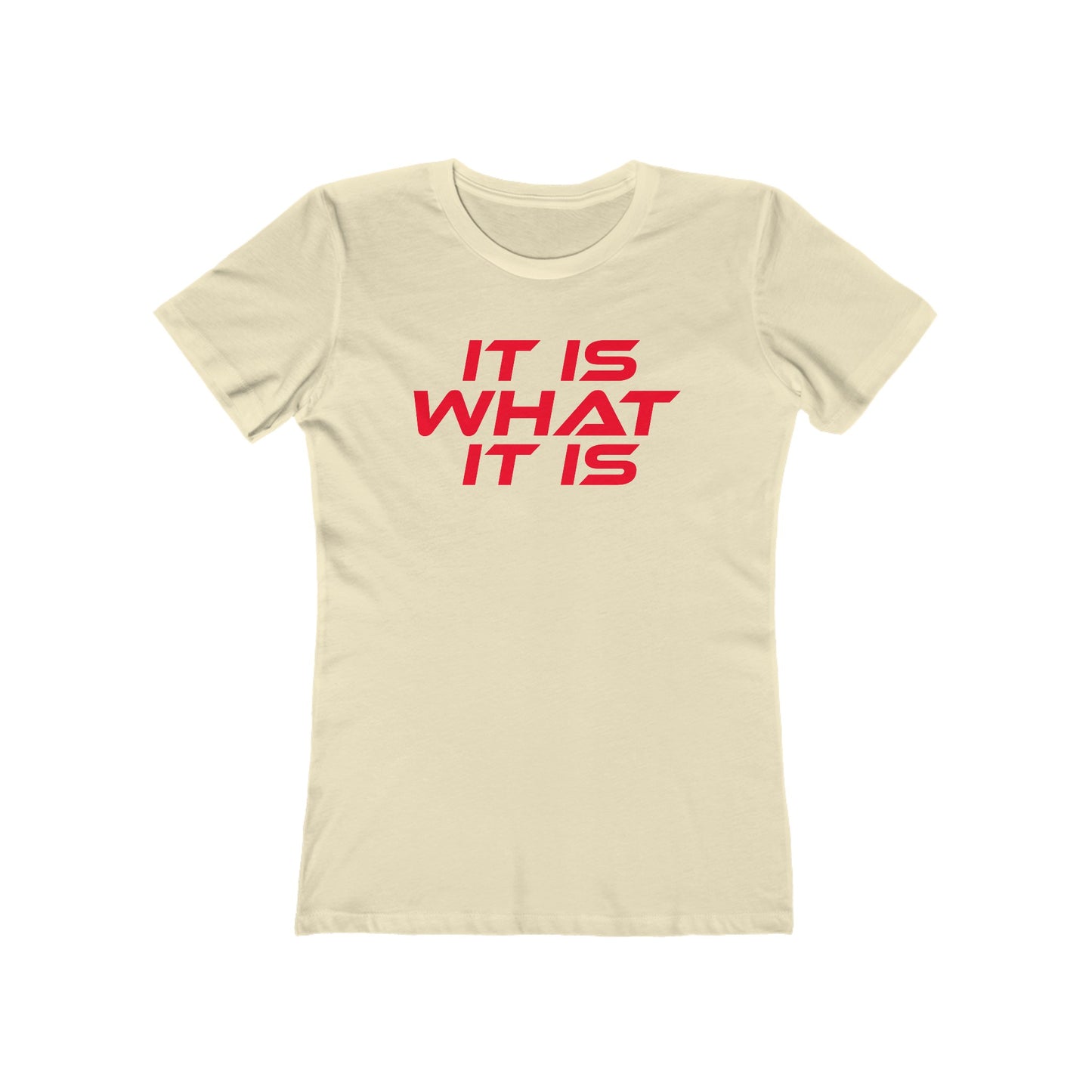 It Is What It Is - The Boyfriend Tee for Women