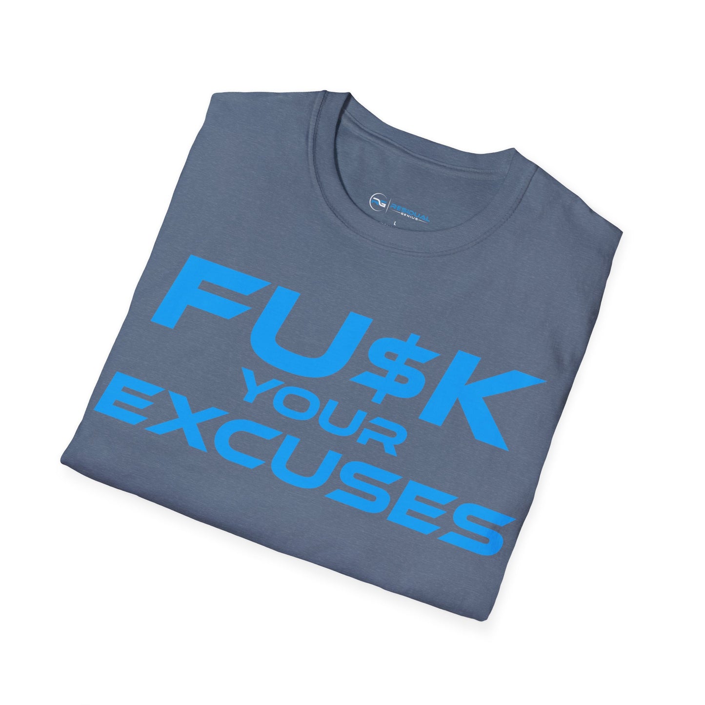 FU$K Your Excuses - Unisex Softstyle T-Shirt