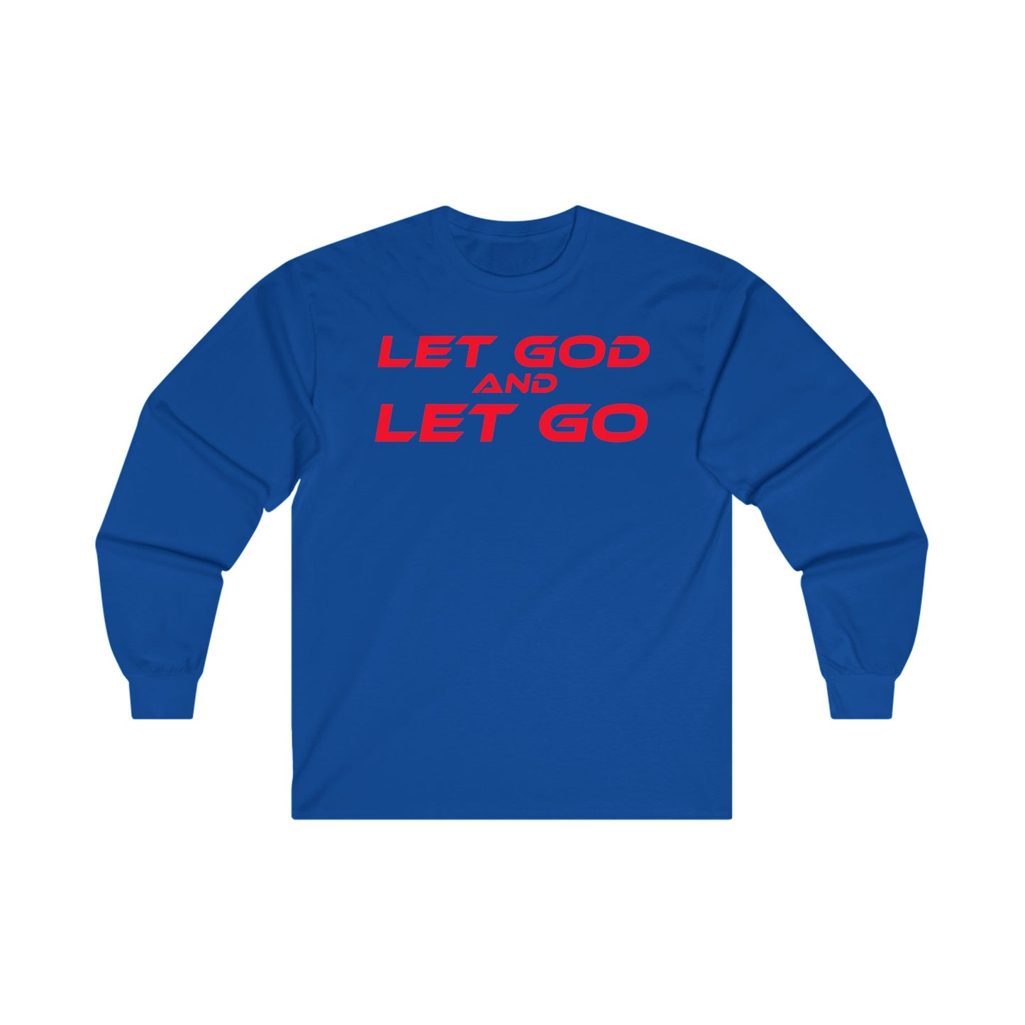 LET GOD AND LET GO - Inspirational Long Sleeve Tee - Unisex Ultra Cotton Shirt