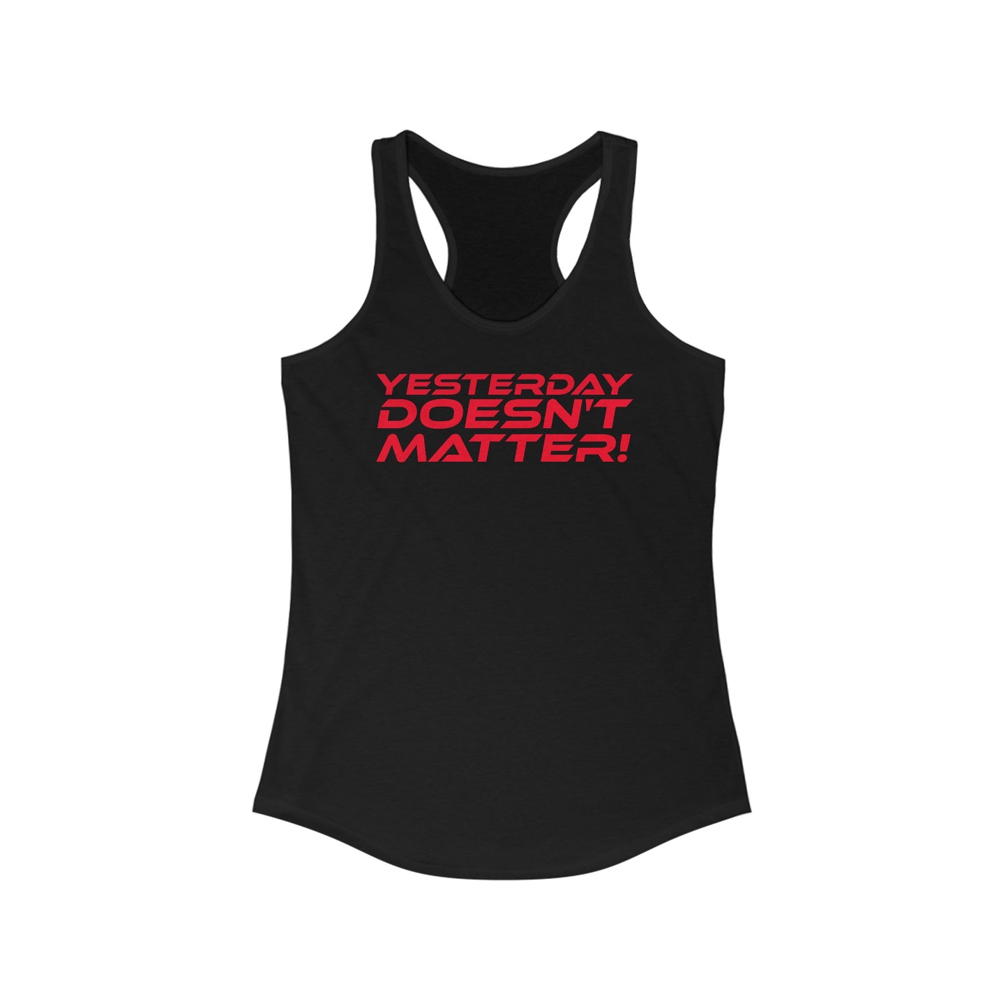 Yesterday Doesn't Matter - Women's Ideal Racerback Tank