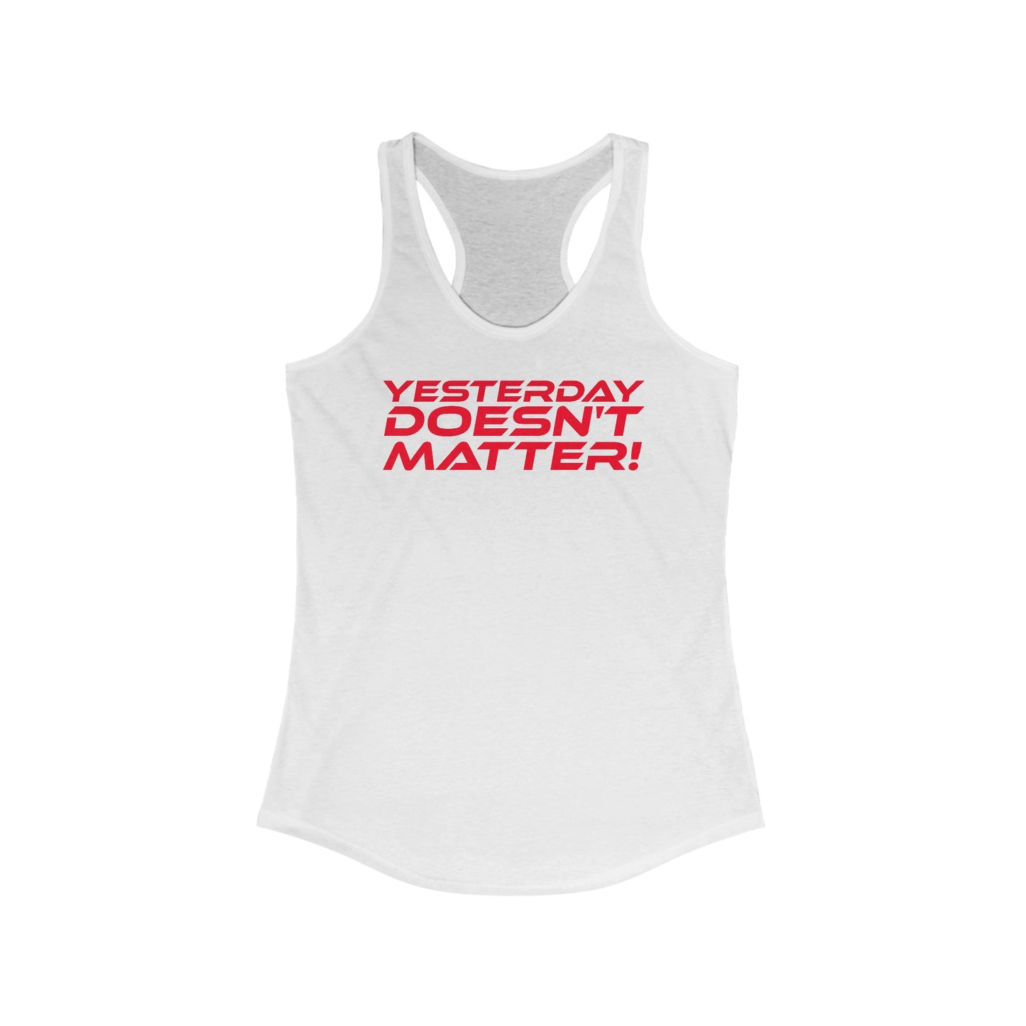 Yesterday Doesn't Matter - Women's Ideal Racerback Tank