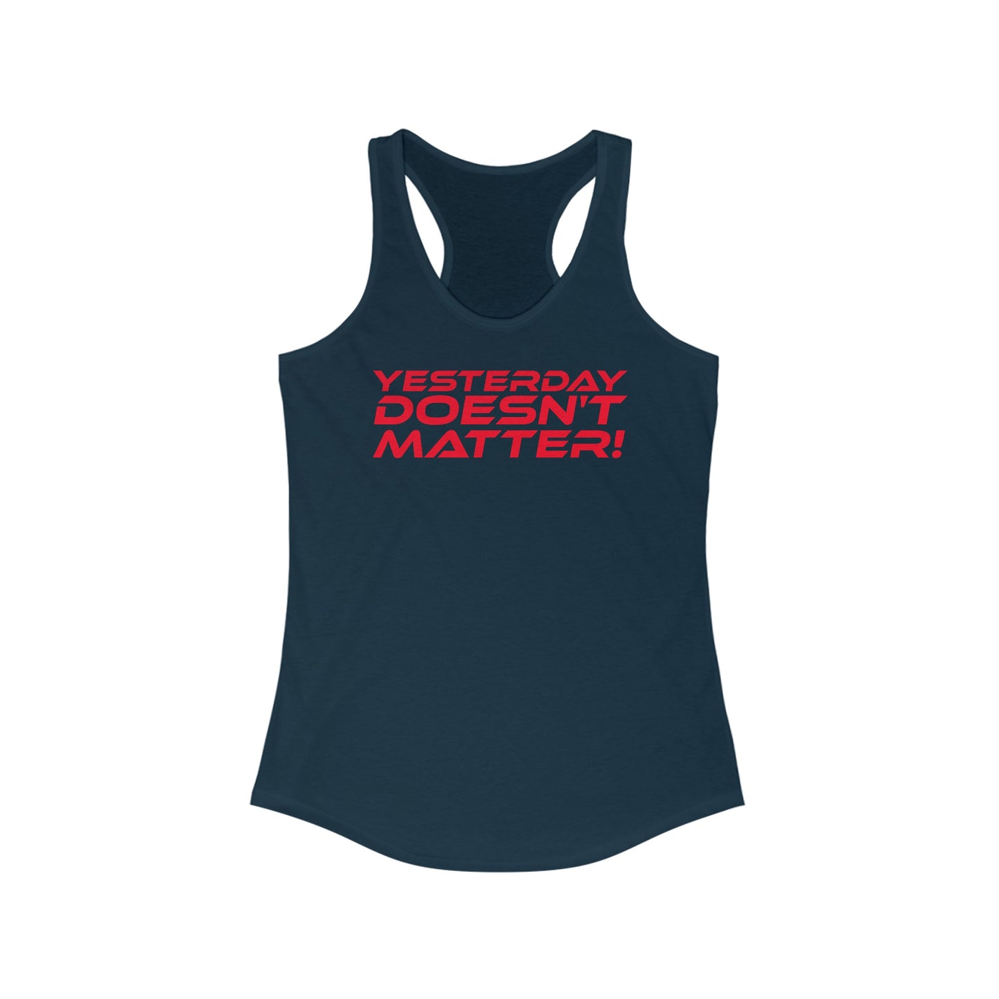 Yesterday Doesn't Matter - Women's Ideal Racerback Tank