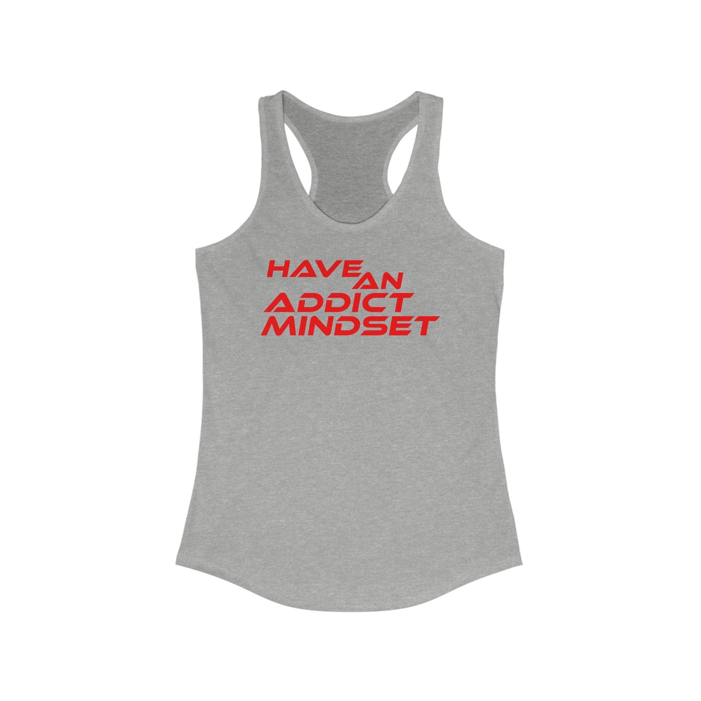 Have An Addict Mindset - Women's Ideal Racerback Tank Motivational