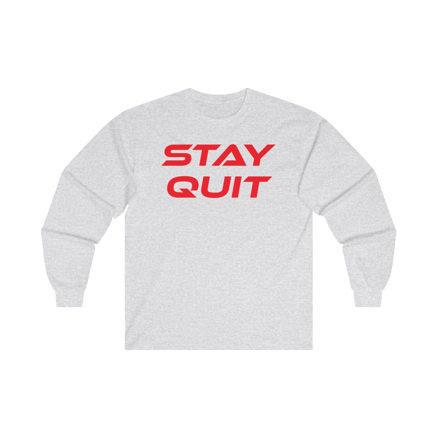 STAY QUIT - Unisex Ultra Cotton - Motivational Long Sleeve Tee