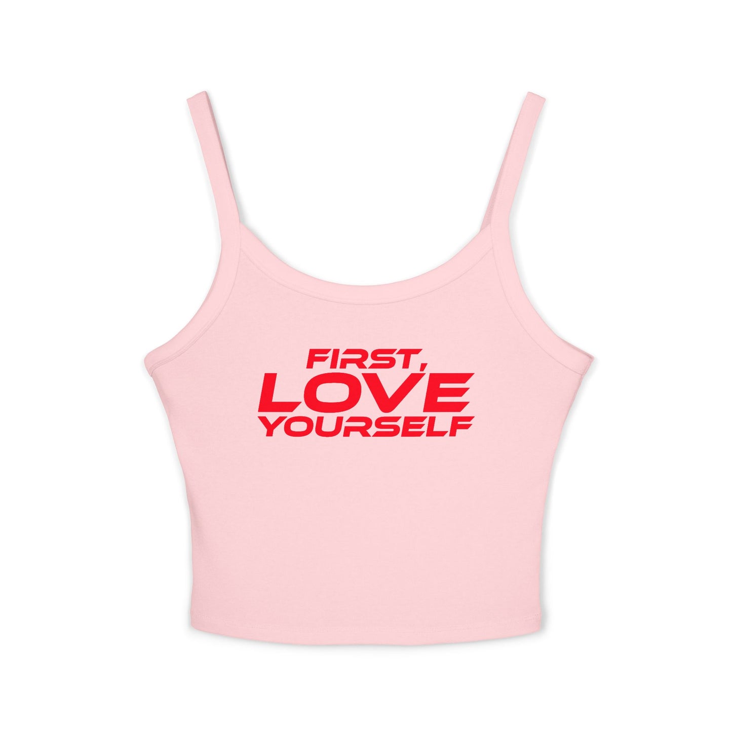 First, Love Yourself - Spaghetti Strap Tank Top for Women Empowering