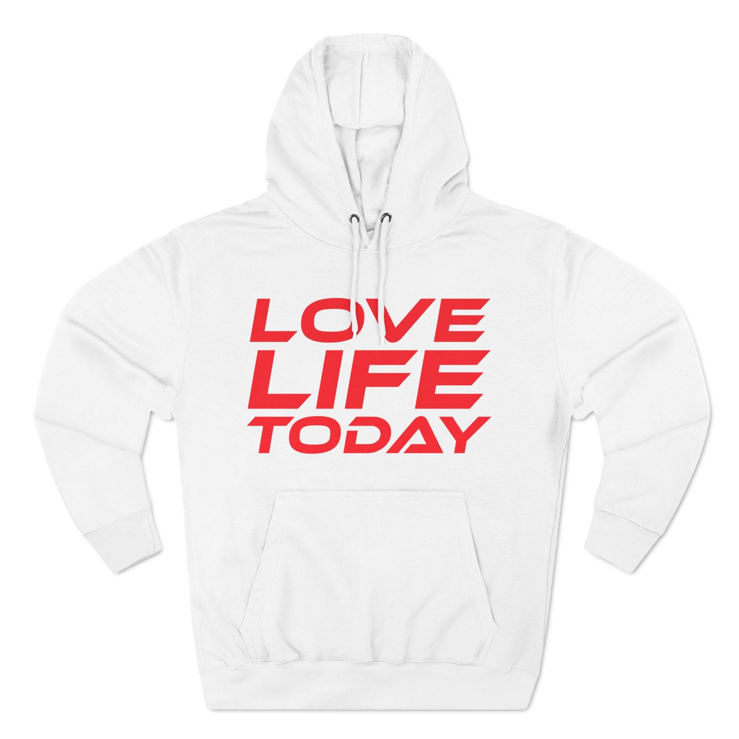 Love Life Today - Three-Panel Fleece Hoodie