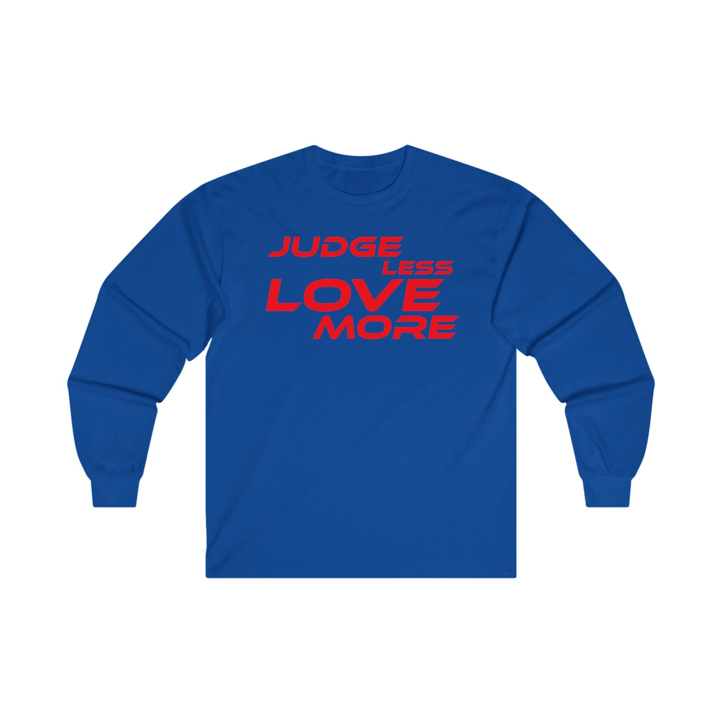 Judge Less Love More Long Sleeve Tee - Unisex Ultra Cotton