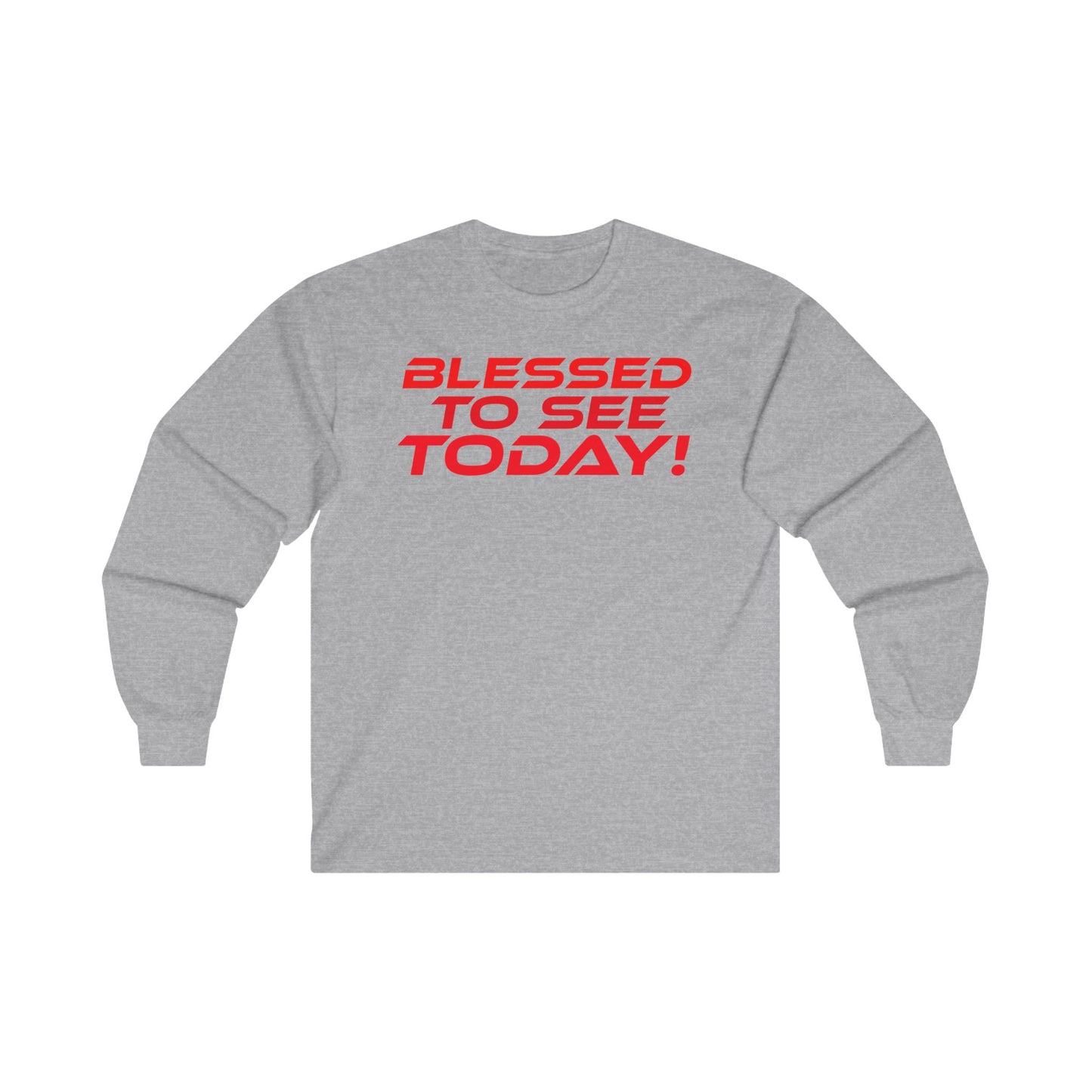 Blessed to See Today - Unisex Long Sleeve Tee - Positive Vibes T-Shirt