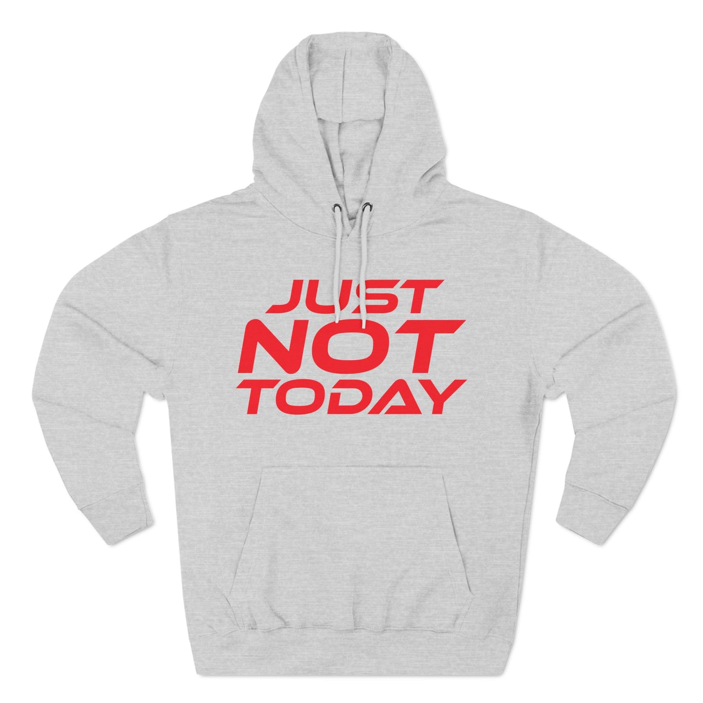 Just Not Today - Three-Panel Fleece Hoodie