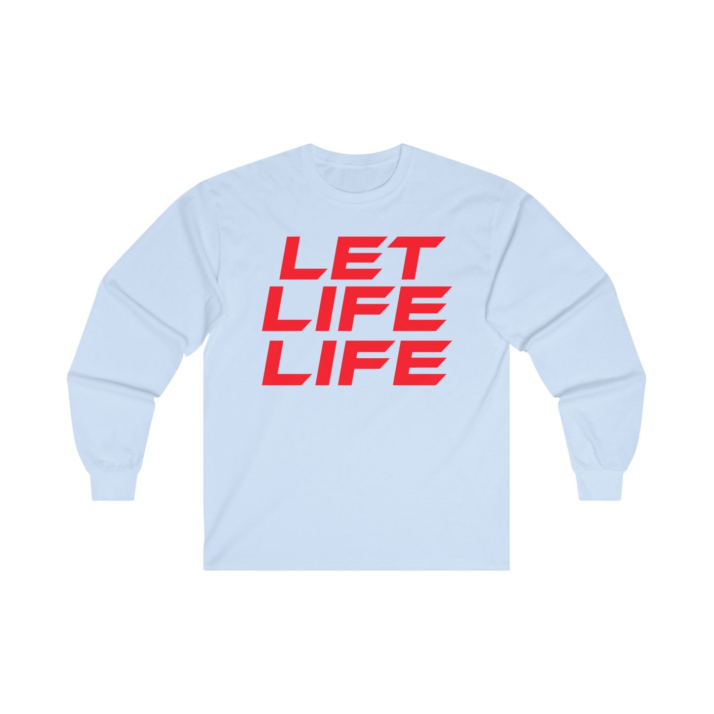 Let Life Life  - Unisex Ultra Cotton Long Sleeve Tee - Motivational Graphic Shirt