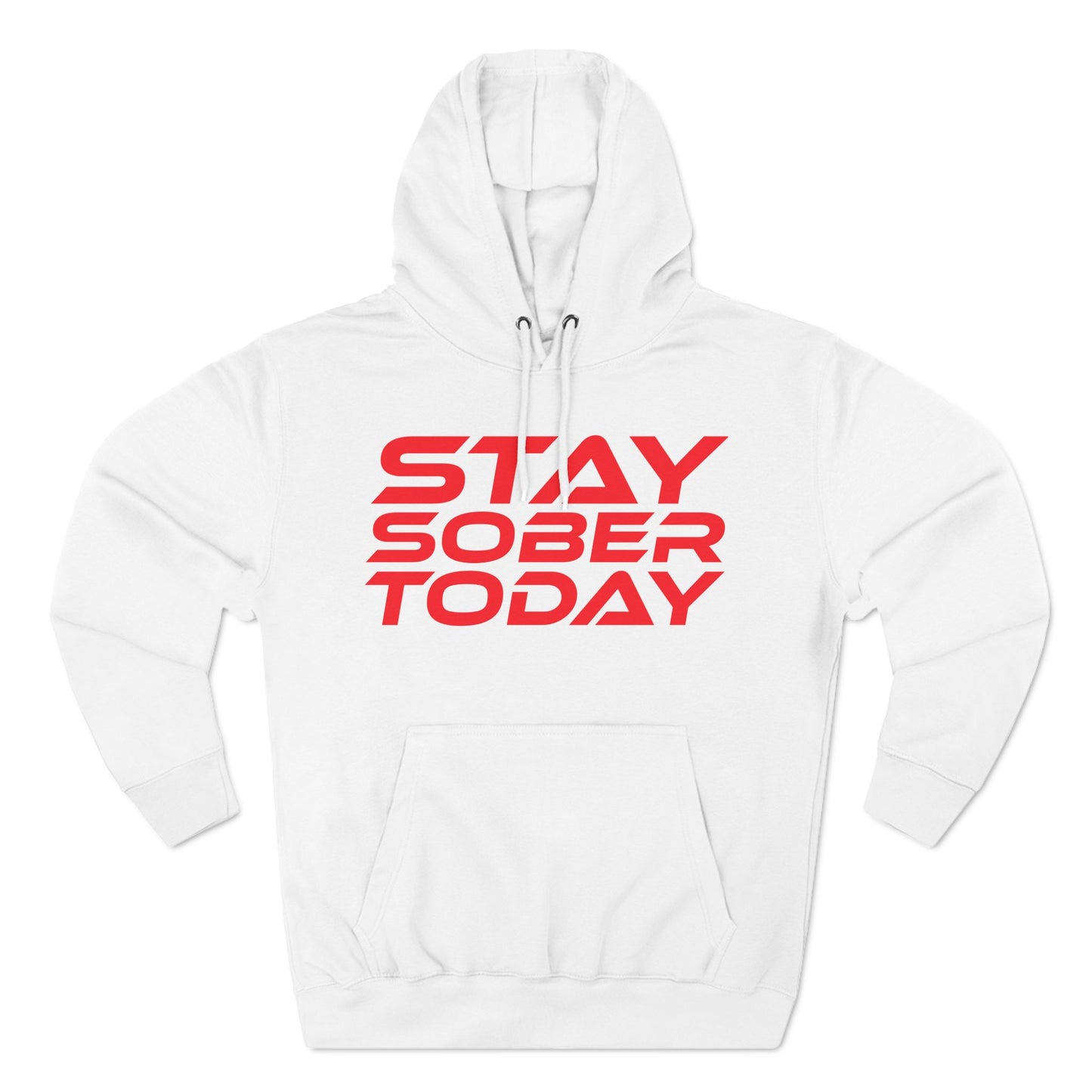 Stay Sober Today - Three-Panel Fleece Hoodie