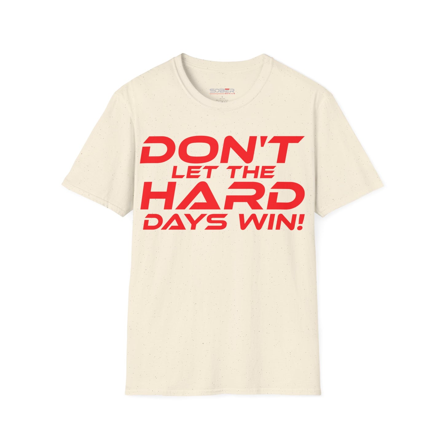 Don't Let The Hard Days Win - Unisex Softstyle T-Shirt