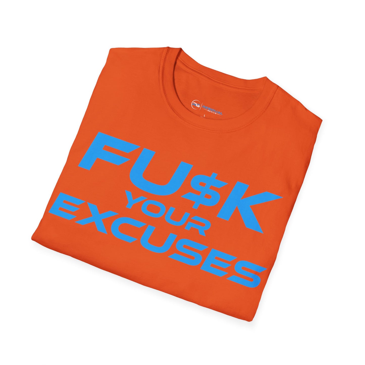 FU$K Your Excuses - Unisex Softstyle T-Shirt