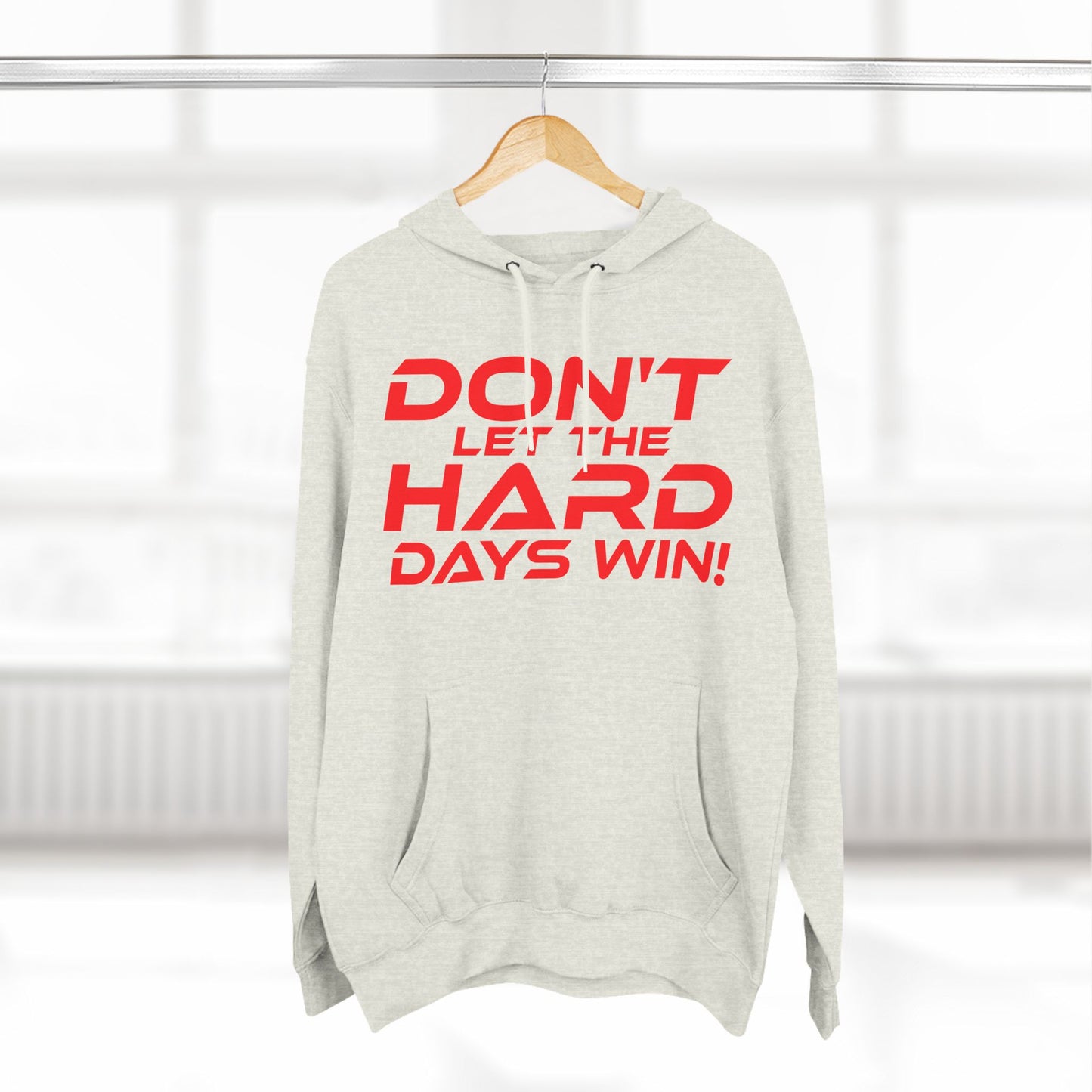 Don't Let The Hard Days Win - Three-Panel Fleece Hoodie