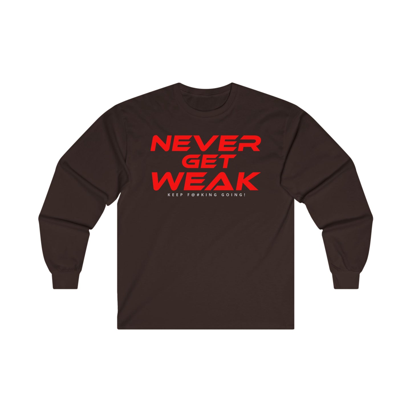 Never Get Weak - Long Sleeve Tee - Unisex Ultra Cotton Motivational Shirt