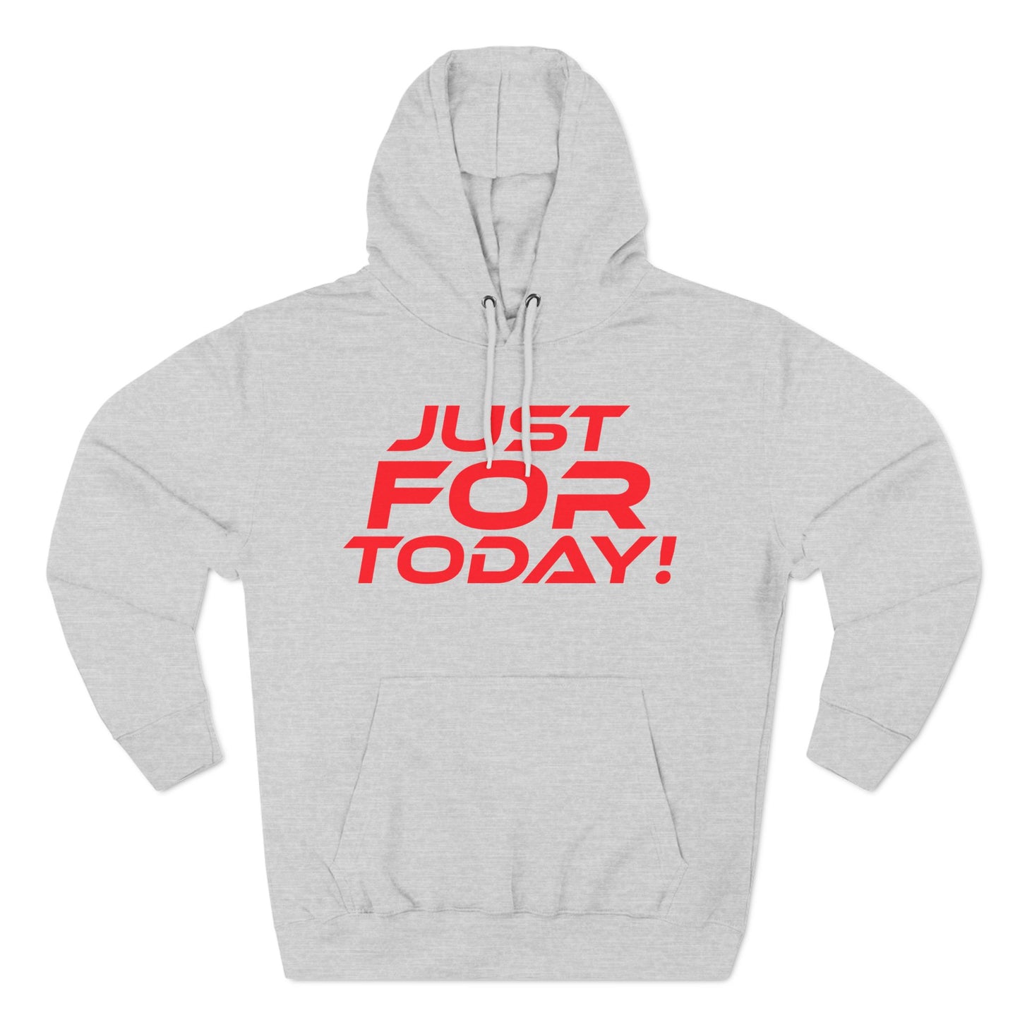 Just For Today - Three-Panel Fleece Hoodie