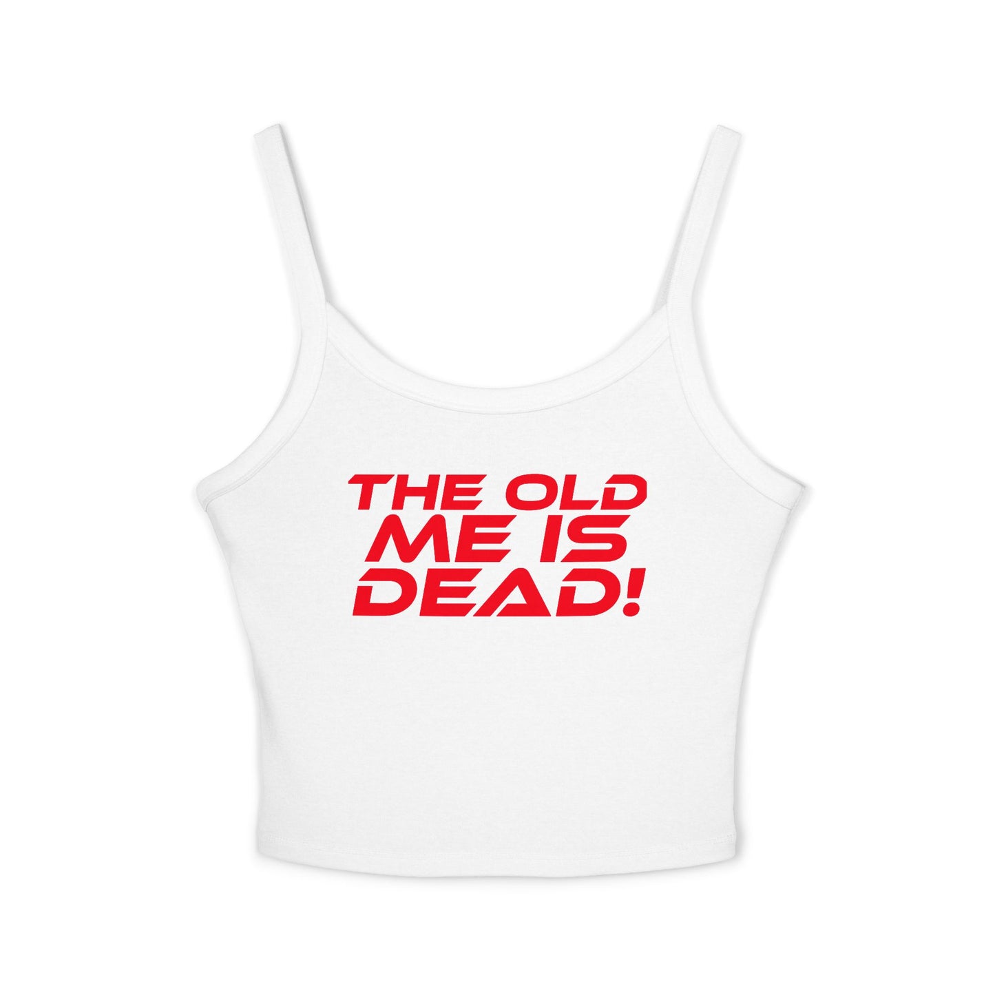 The Old Me Is Dead! - Empowering Women's Spaghetti Strap Tank Top - "The Old Me Is DEAD!"