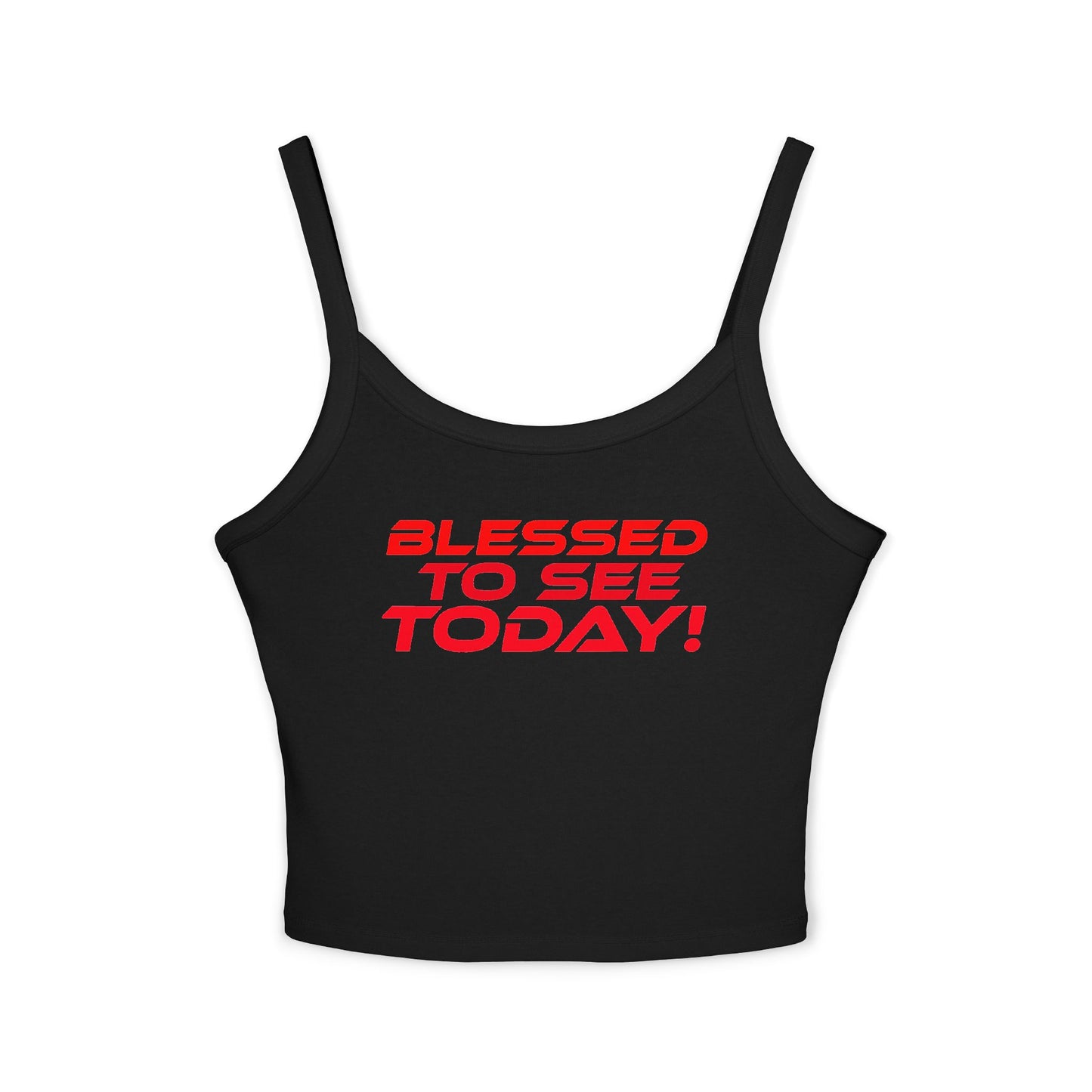 Blessed to See Today! - Women’s Spaghetti Strap Tank Top - Inspirational Fashion Statement