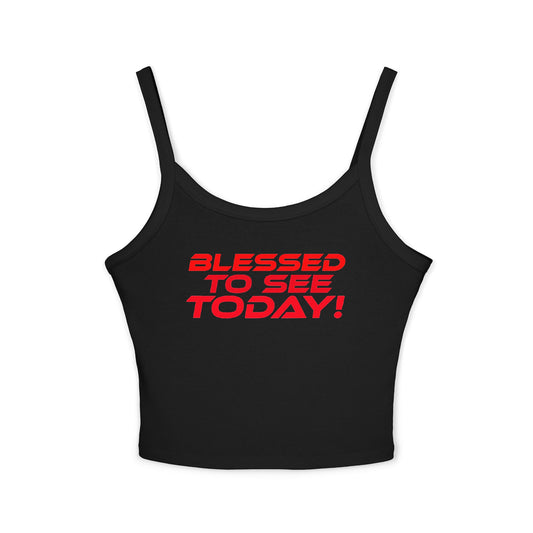 Blessed to See Today! - Women’s Spaghetti Strap Tank Top - Inspirational Fashion Statement