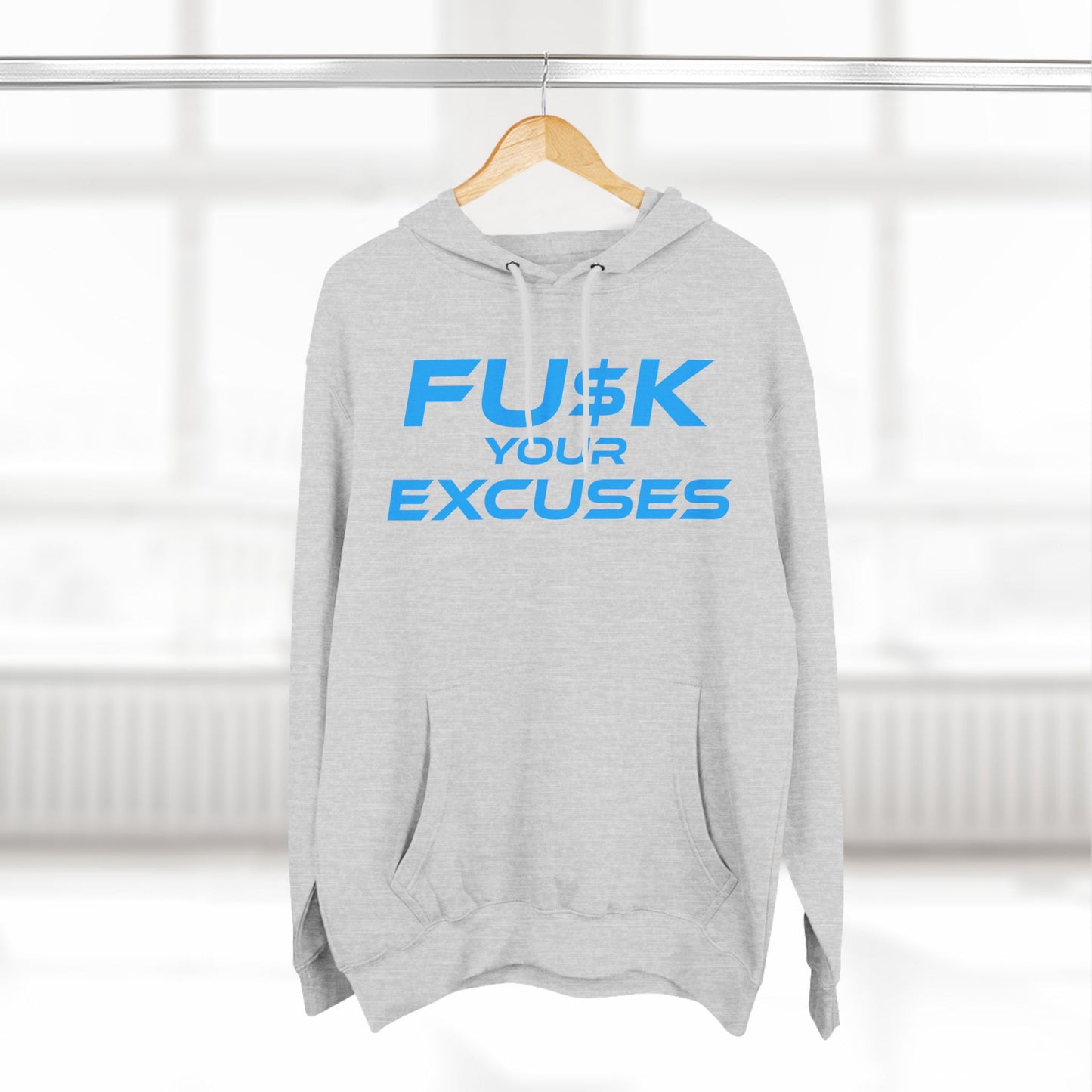 FU$K Your Excuses - Three-Panel Fleece Hoodie