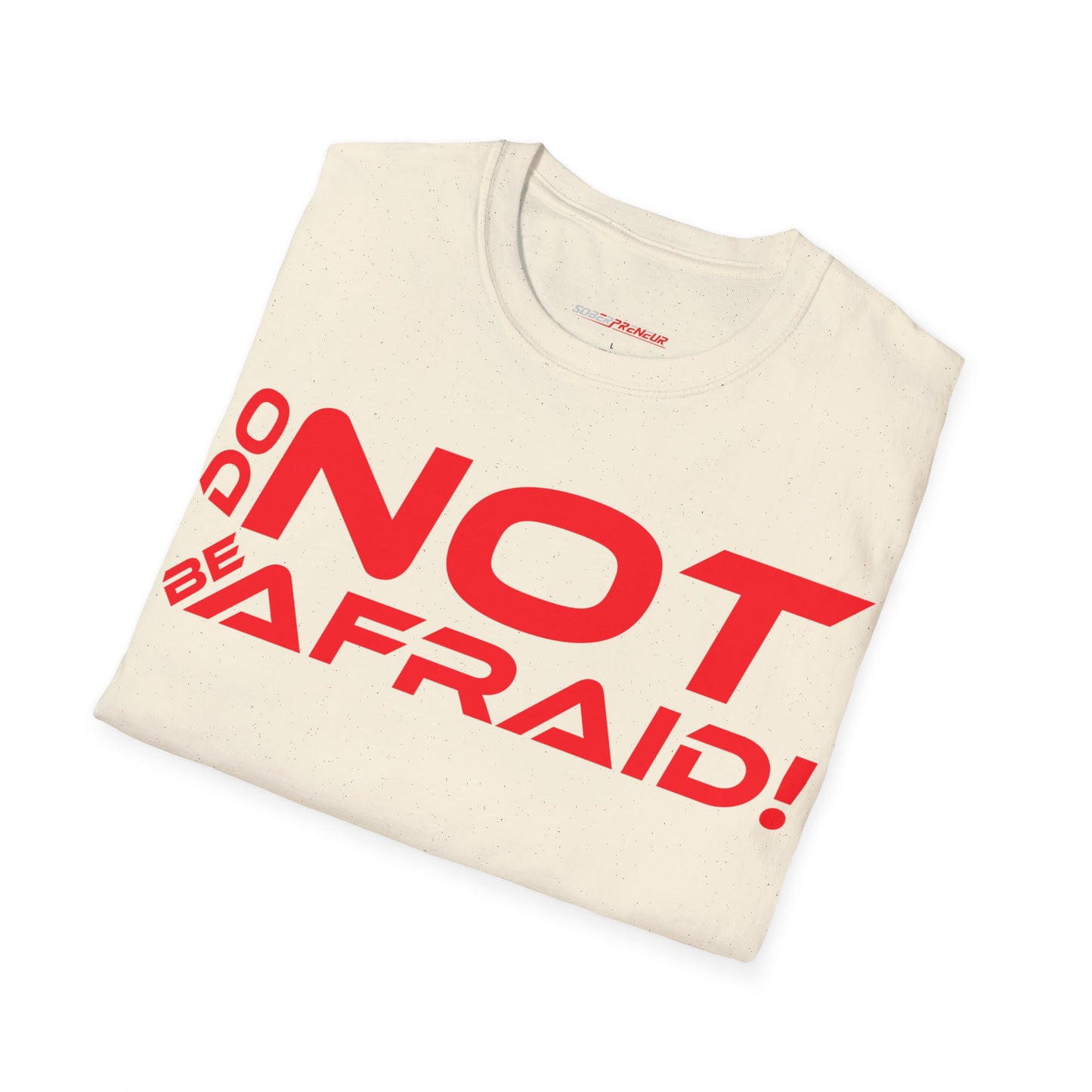 Do Not Be Afraid - Motivational Unisex Softstyle T-Shirt - 'Do NOT Be Afraid!'