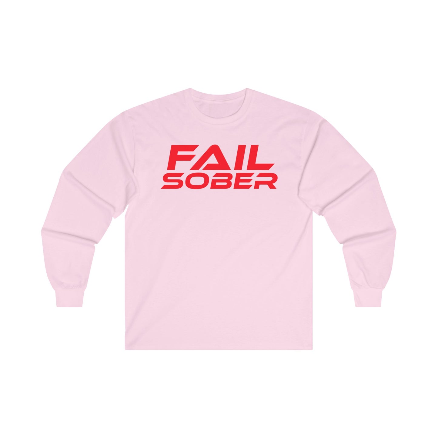 FAIL SOBER - Unisex Long Sleeve Tee - Motivational Shirt