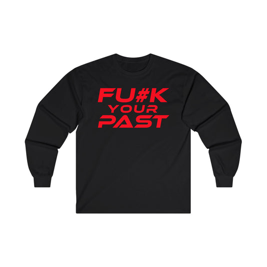 F#K Your Past - Unisex Long Sleeve Tee - Motivational