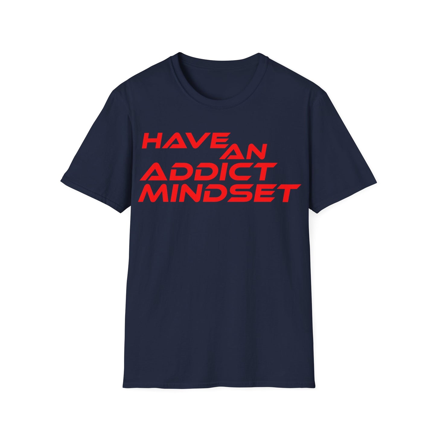 Have An Addict Mindset - Unisex Softstyle T-Shirt Motivational