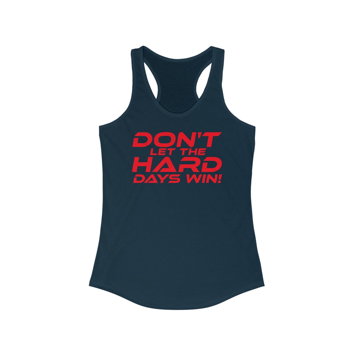 Don't Let The Hard Days Win - Women's Ideal Racerback Tank